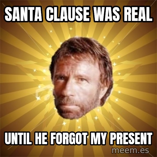 Chuck Norris Advice meme: santa clause was real / until he forgot my present