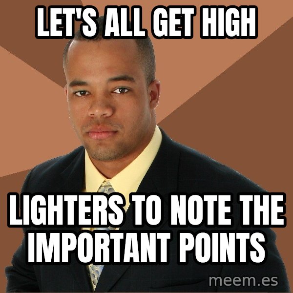 Successful Black Man meme: Let's all get high / lighters to note the important points