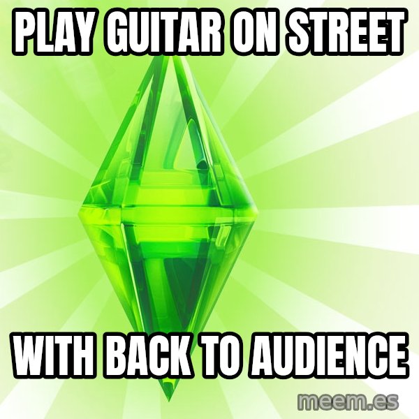 Sims meme: PLAY GUITAR ON STREET / WITH BACK TO AUDIENCE