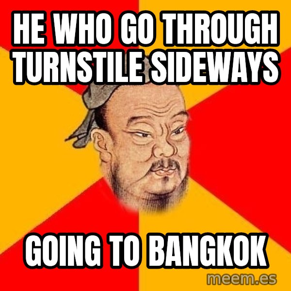 Wise Confucius meme: He who go through turnstile sideways / going to bangkok