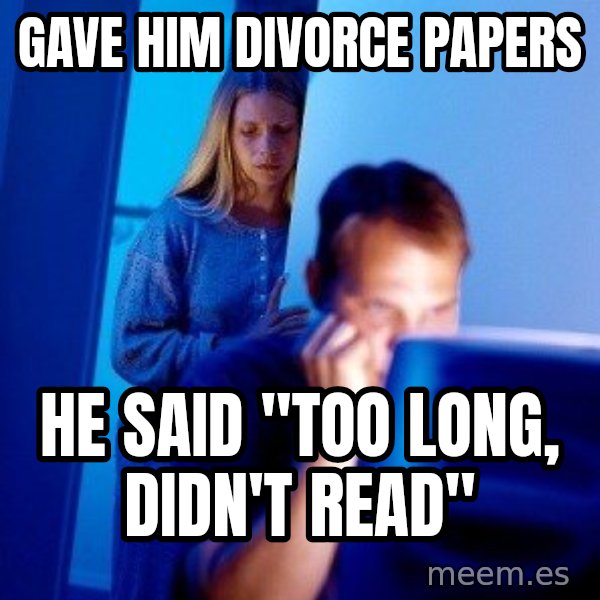 Internet Husband meme: Gave him divorce papers / He said "too long, didn't read"