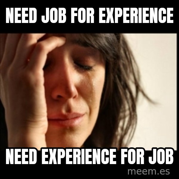 First World Problems meme: NEED job for experience / need experience for job