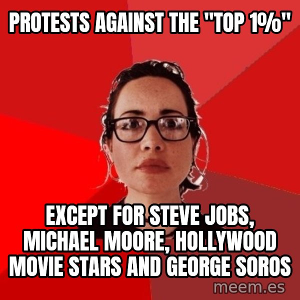 Liberal Douche Garofalo meme: Protests against the "top 1%" / Except for steve jobs, michael moore, hollywood movie stars and george soros