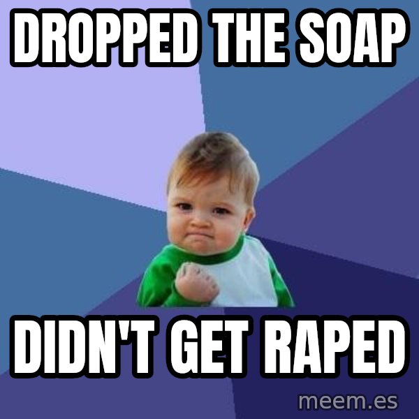 Success Kid meme: dropped the soap / didn't get raped