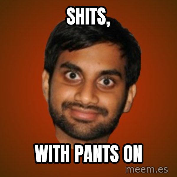 Generic Indian Guy meme: ShItS, / With pants on