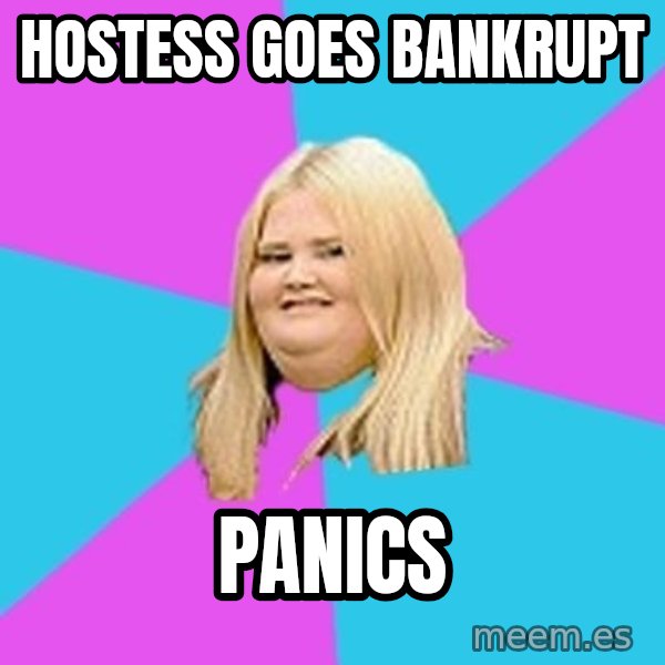 Fat Girl meme: Hostess goes bankrupt / panics