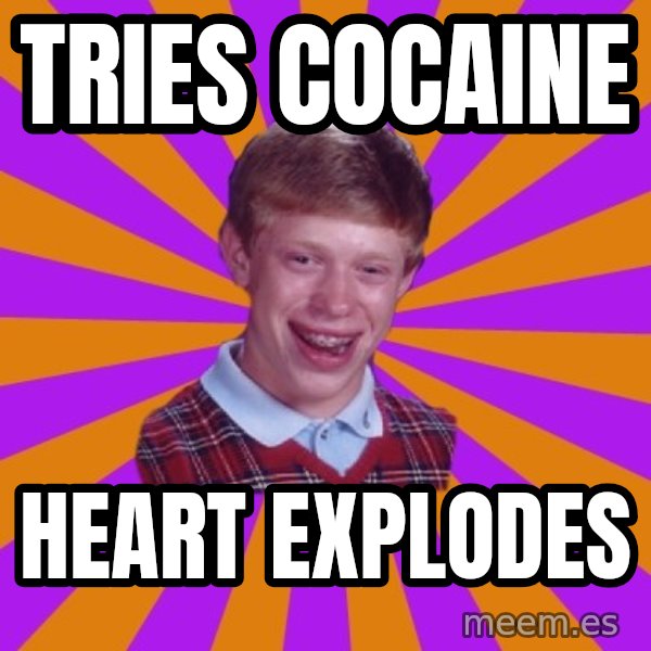 Unlucky Brian Strikes Again meme: Tries cocaine / heart explodes
