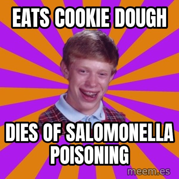 Unlucky Brian Strikes Again meme: Eats cookie dough / Dies of sAlomonella poIsoning