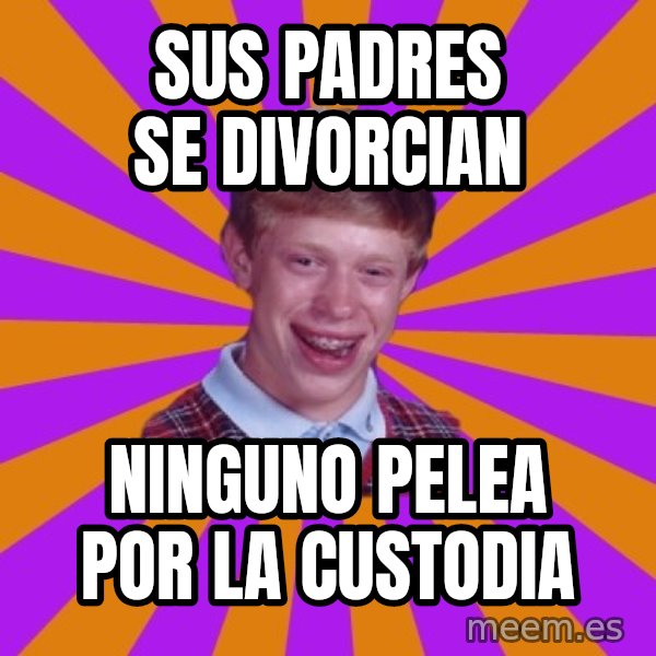 Unlucky Brian Strikes Again meme: SUS PADRES SE DIVORCIAN / NINGUNO PELEA POR LA CUSTODIA