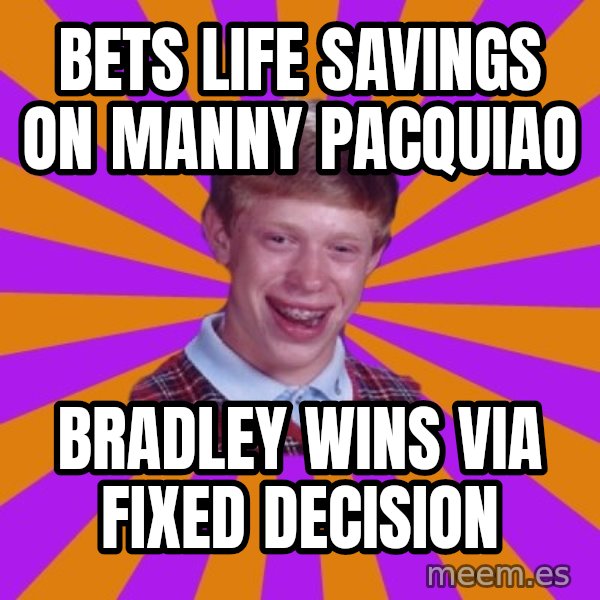 Unlucky Brian Strikes Again meme: bets life savings on manny pacquiao / bradley wins via fixed decision