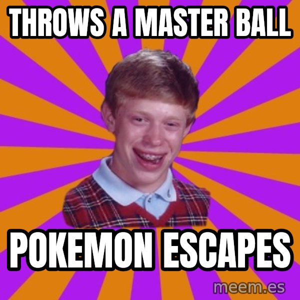 Unlucky Brian Strikes Again meme: Throws a master ball / Pokemon escapes