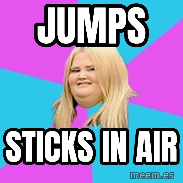 Fat Girl meme: jumps / sticks in air