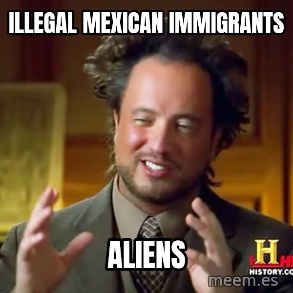 Ancient Aliens meme: illegal mexican immigrants / ALIENS