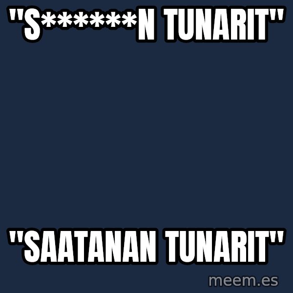 Katainen Perkele meme: "S******n      tunarit" / "Saatanan       tunarit"