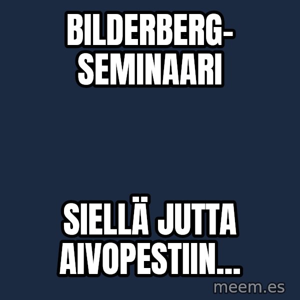Katainen Perkele meme: Bilderberg-        seminaari / Siellä   Jutta    aivopestiin...