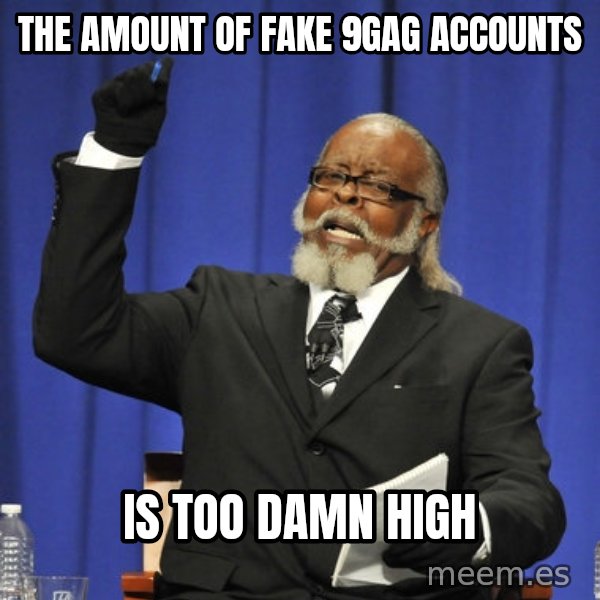 Rent Is Too Damn High meme: the amount of fake 9gag accounts / is too damn high