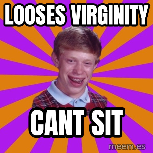 Unlucky Brian Strikes Again meme: Looses virginity / Cant sit