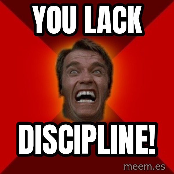 Angry Arnold meme: you lack / DISCIPLINE!