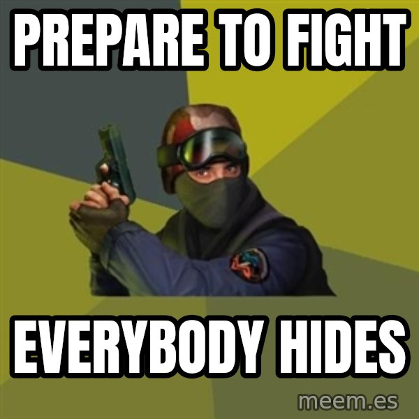 Counter Strike meme: PREPARE TO FIGHT / EVERYBODY HIDES