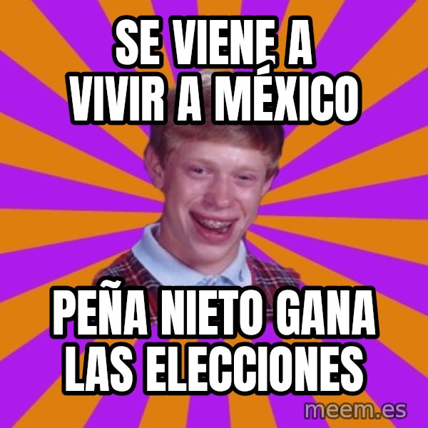 Unlucky Brian Strikes Again meme: Se viene a vivir a méxico / Peña nieto gana las elecciones