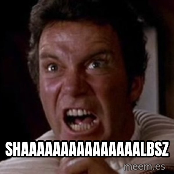 Khan meme: SHAAAAAAAAAAAAAAALBSZ