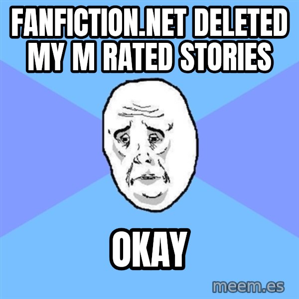 Okay Guy meme: fanfiction.net deleted my m rated stories / okay