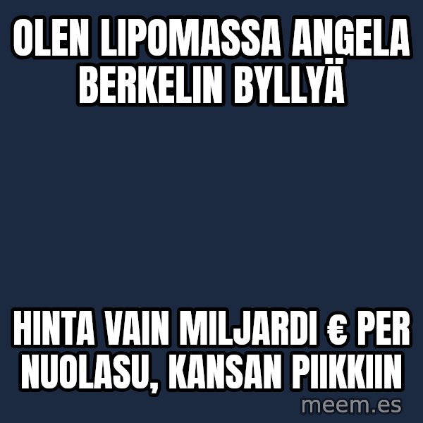 Katainen Perkele meme: Olen  lipomassa    Angela  Berkelin    ByllyÄ / hinta   vain  miljardi €       per nuolasu,  kansan    Piikkiin