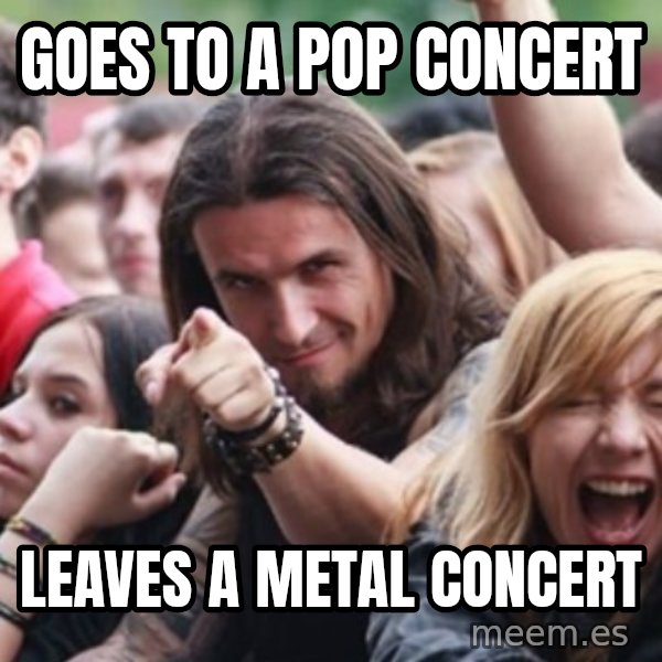 Ridiculously Photogenic Metalhead meme: Goes to a pop concert / leaves a metal concert