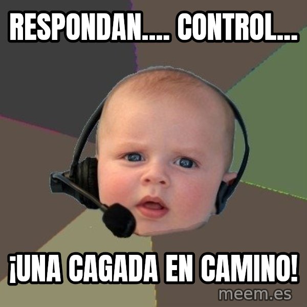 FPS N00b meme: Respondan.... control... / ¡una cagada en camino!