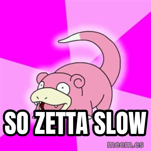 Slowpoke meme: so zetta slow