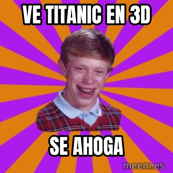 Unlucky Brian Strikes Again meme: ve titanic en 3d / se ahoga