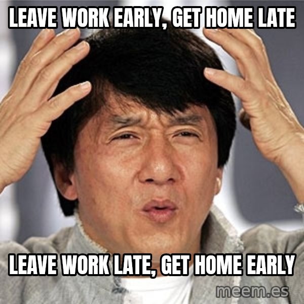 Jackie Chan meme: Leave work early, get home late / Leave work late, get home early