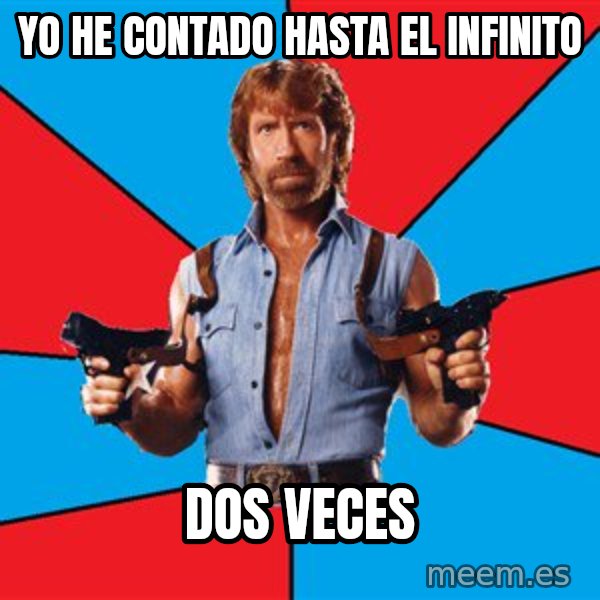 Chuck Norris  meme: Yo he contado hasta el infinito / dos veces