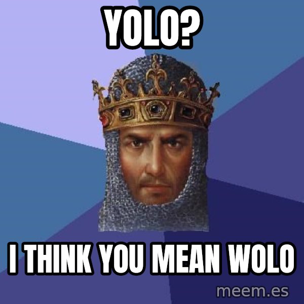Age Of Empires meme: YOLO? / I think you mean wolo