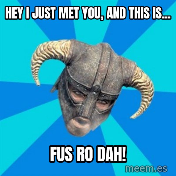 skyrim stan meme: Hey I just Met You, and this Is... / Fus Ro Dah!