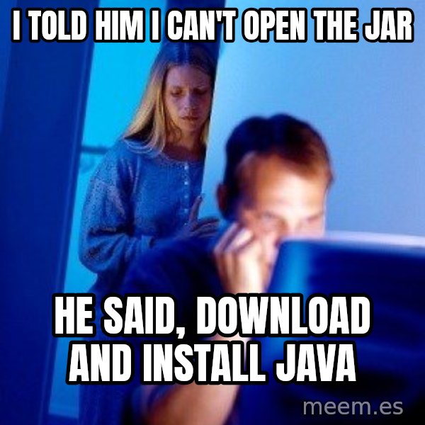 Internet Husband meme: i told him i can't open the jar / he said, download and install java
