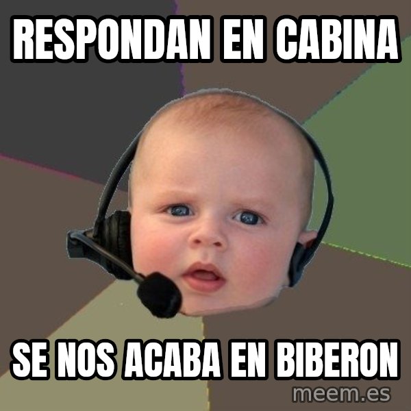 FPS N00b meme: respondan en cabina / se nos acaba en biberon