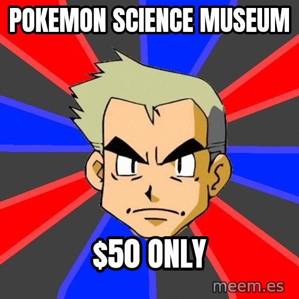 Professor Oak meme: pokemon science museum / $50 only