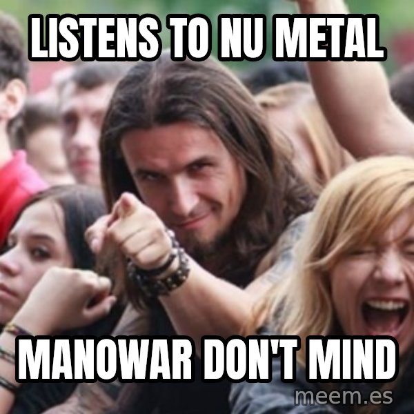 Ridiculously Photogenic Metalhead meme: Listens to NU Metal / Manowar don't mind