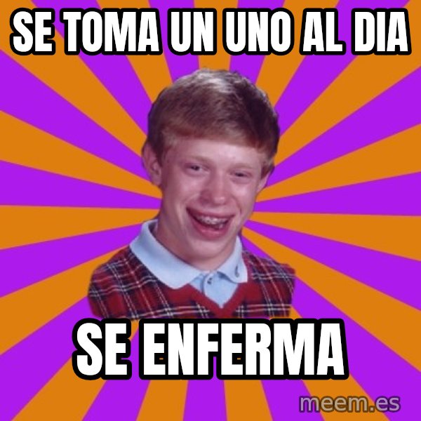 Unlucky Brian Strikes Again meme: se toma un uno al dia / se enferma