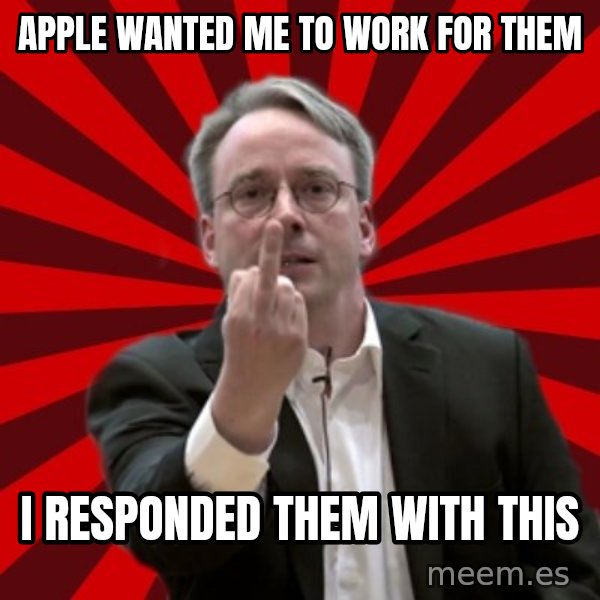 Angry Linus meme: Apple wanted me to work for them / i responded them with this
