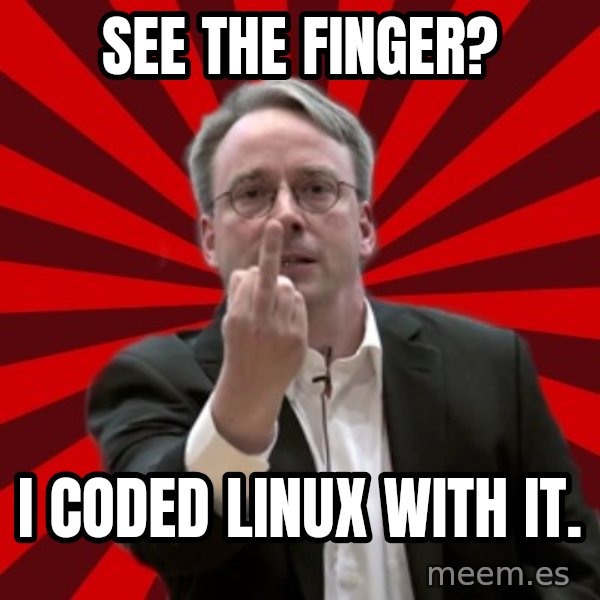 Angry Linus meme: see the finger? / I coded Linux with it.