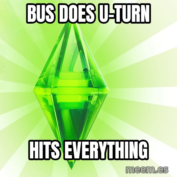 Sims meme: bus does u-turn / hits everything