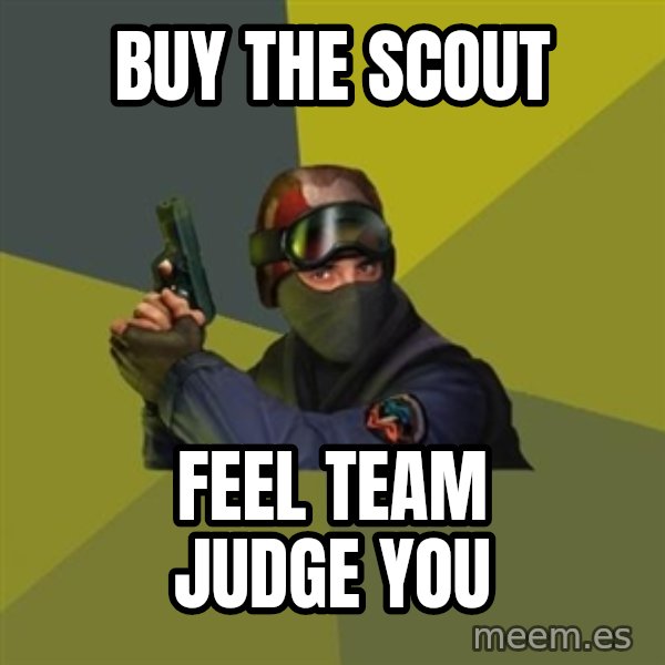Counter Strike meme: buy the scout / feel team judge you