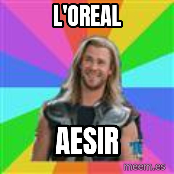 Overly Accepting Thor meme: L'oreal / Aesir