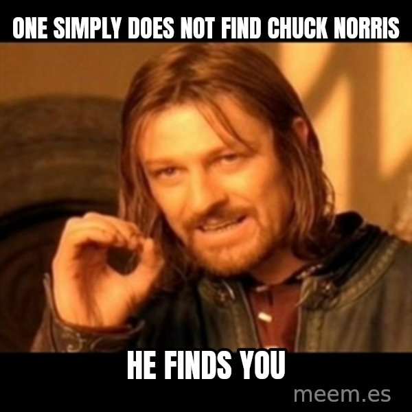 Does not simply walk into mordor Boromir  meme: one simply does not find chuck norris / he finds you