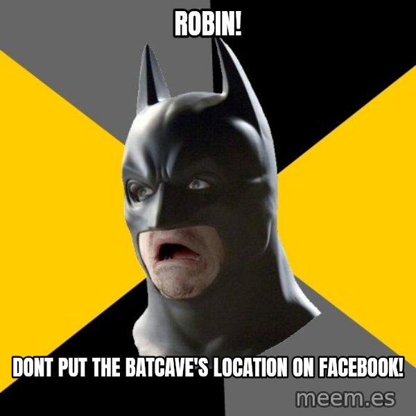 Bad Factman meme: robin! / Dont put the batcave's location on facebook!