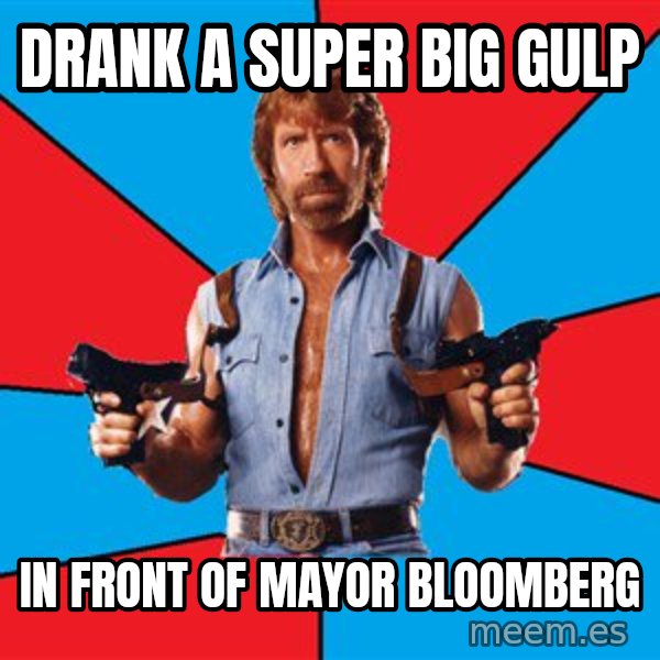 Chuck Norris  meme: drank a Super Big Gulp / In front of mayor bloomberg
