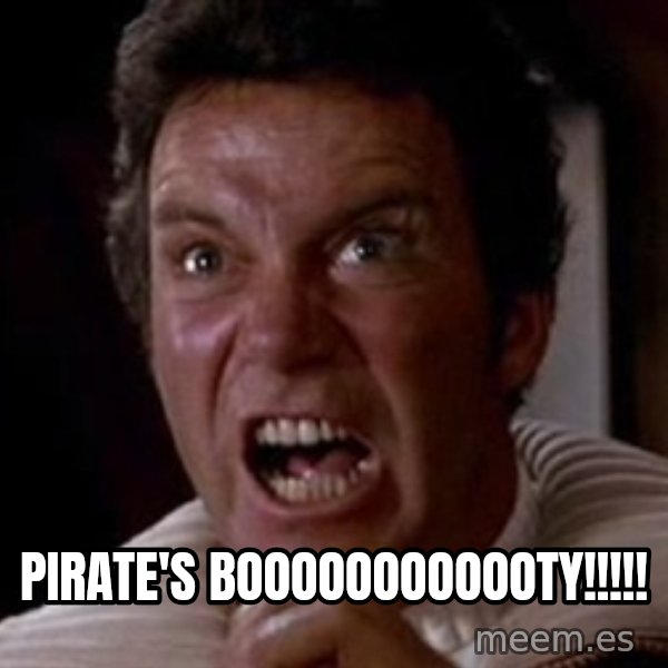 Khan meme: PIRATE'S BOOOOOOOOOOOTY!!!!!