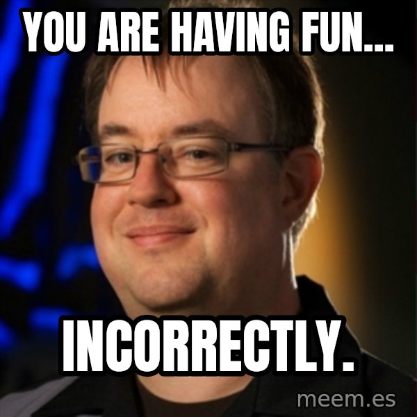 Jay Wilson Diablo 3 meme: yOU ARE HAVING FUN... / iNCORRECTLY.